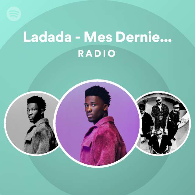 Ladada Mes Derniers Mots Radio Playlist By Spotify Spotify