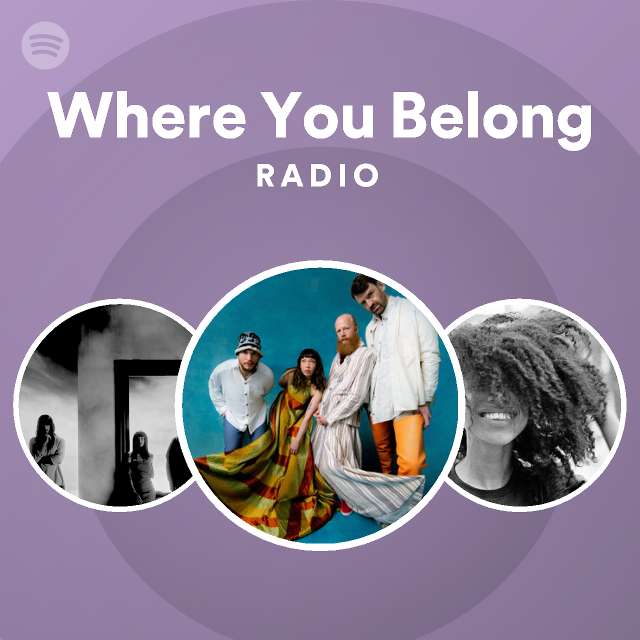 Where You Belong Radio Playlist By Spotify Spotify