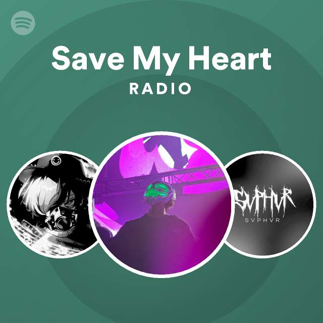 Save My Heart Radio Playlist By Spotify Spotify