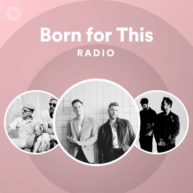 Born For This Radio Playlist By Spotify Spotify