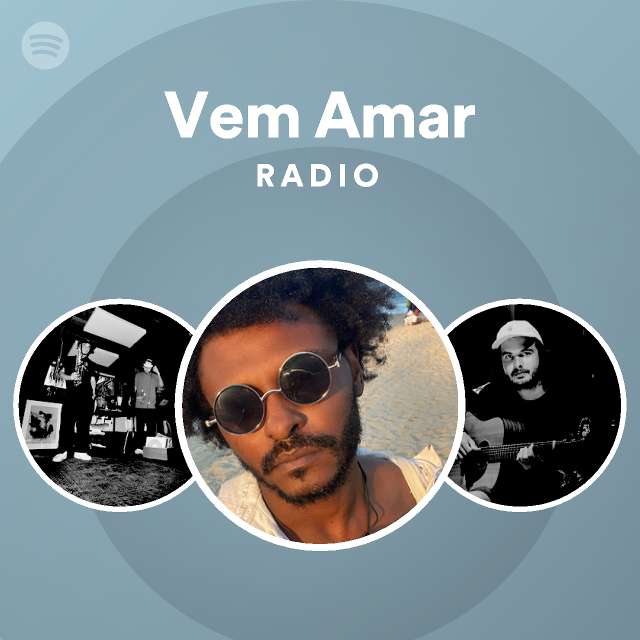 Vem Amar Radio Playlist By Spotify Spotify