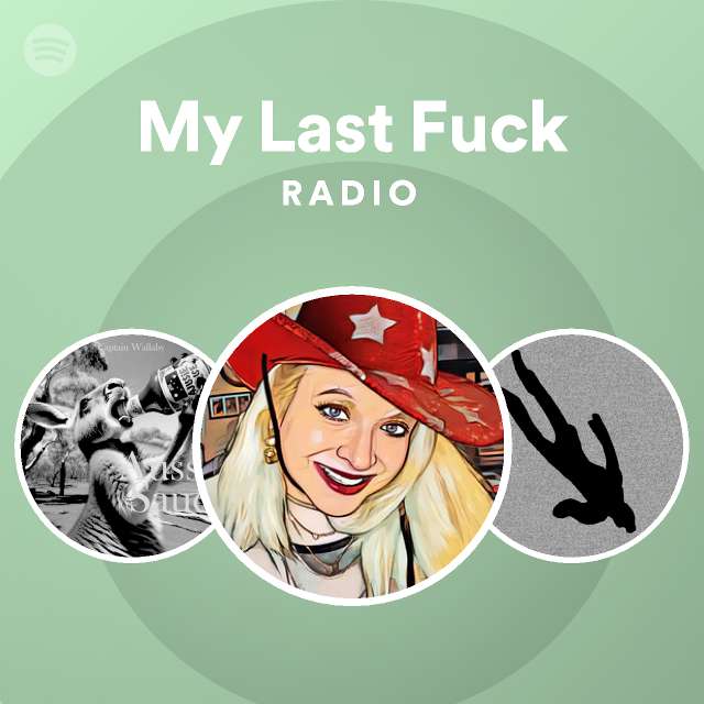 My Last Fuck Radio Spotify Playlist