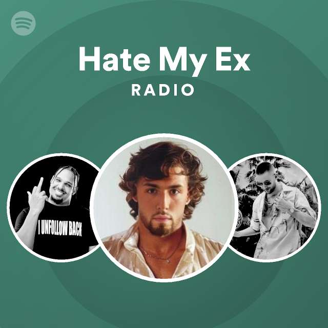 Hate My Ex Radio Playlist By Spotify Spotify