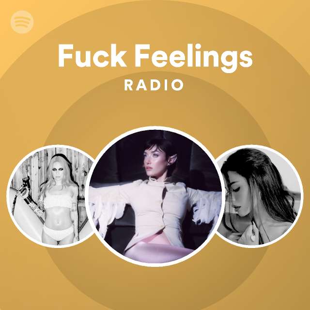 Fuck Feelings Radio Playlist By Spotify Spotify