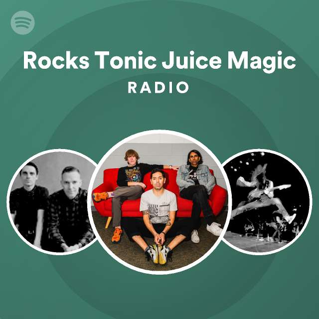 Rocks Tonic Juice Magic Radio Playlist By Spotify Spotify