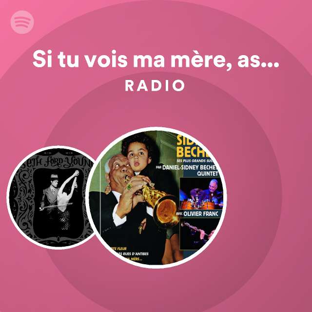 Si tu vois ma mère as tu le cafard Radio playlist by Spotify Spotify