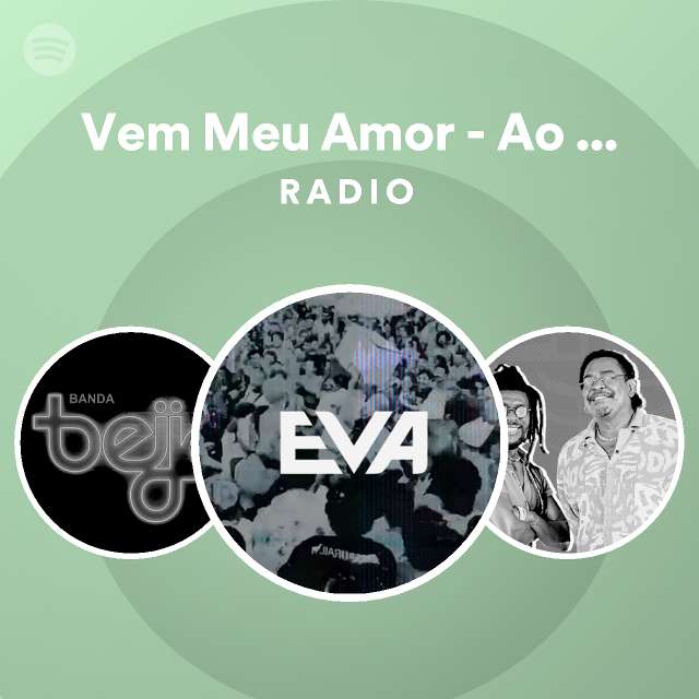 Vem Meu Amor Ao Vivo Radio Playlist By Spotify Spotify