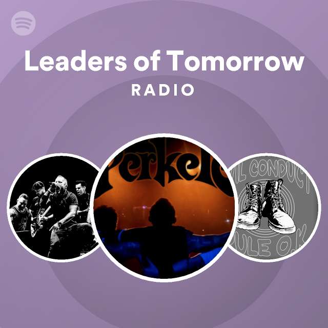 Leaders Of Tomorrow Radio Playlist By Spotify Spotify