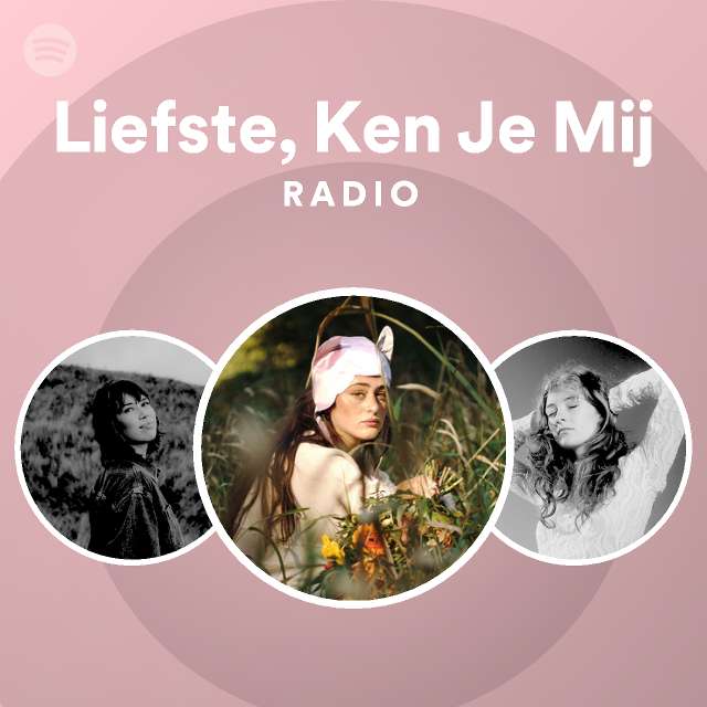 Liefste Ken Je Mij Radio Playlist By Spotify Spotify