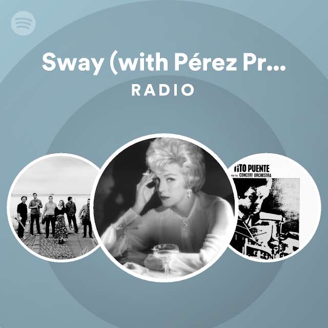 Sway with Pérez Prado y Su Orquesta Radio playlist by Spotify Spotify