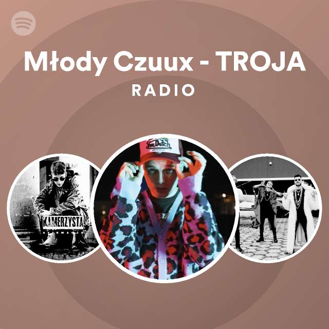 Młody Czuux TROJA Radio playlist by Spotify Spotify