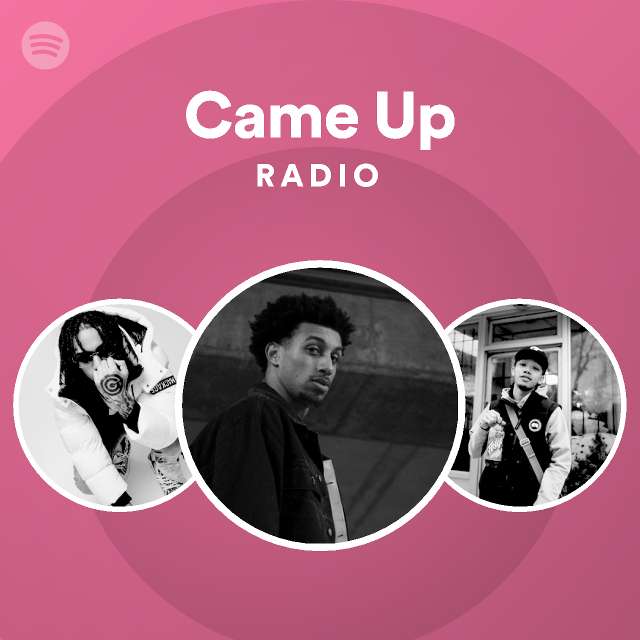 Came Up Radio Playlist By Spotify Spotify