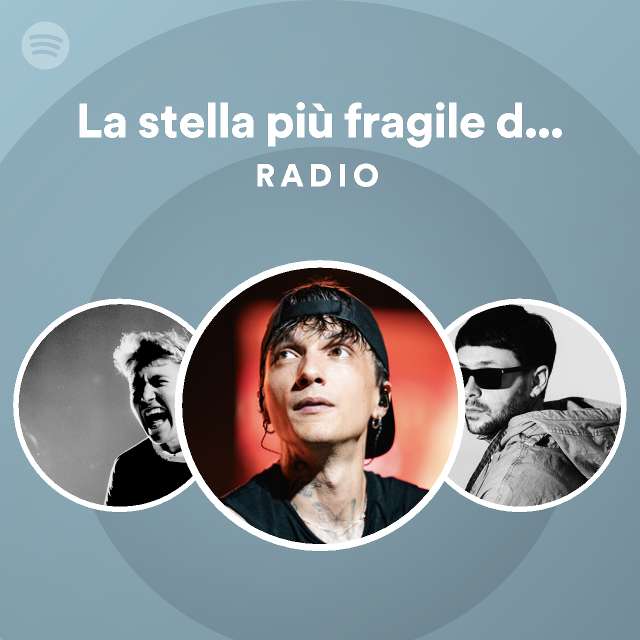 La Stella Pi Fragile Dell Universo Radio Playlist By Spotify Spotify