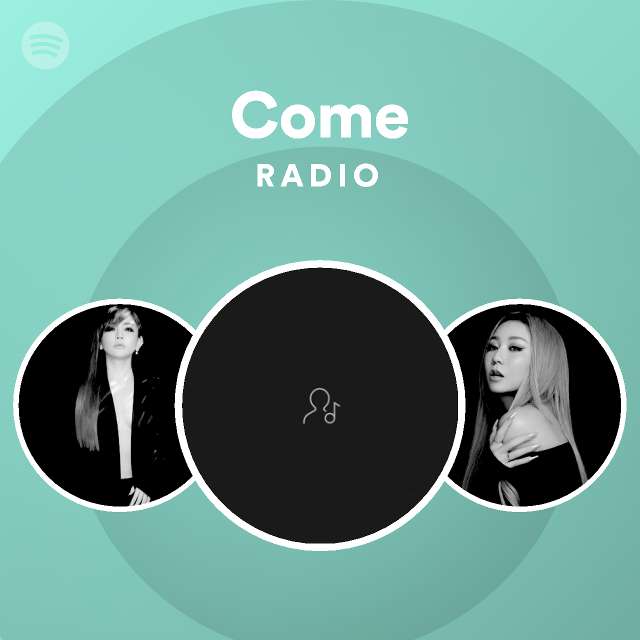 Come Radio Playlist By Spotify Spotify