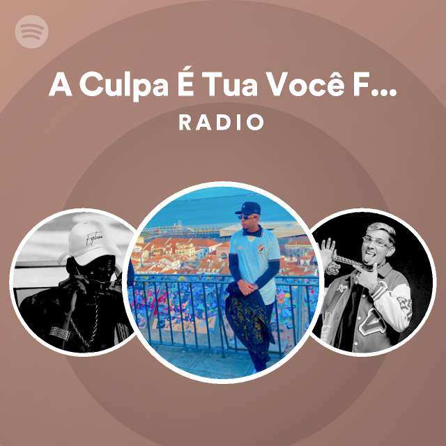 A Culpa Tua Voc Falou Pra Fulana Radio Playlist By Spotify Spotify