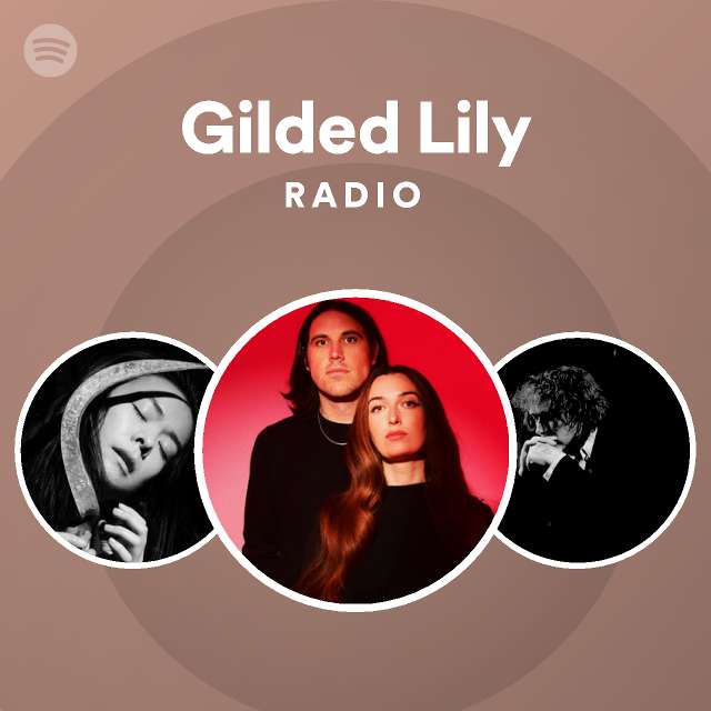 Gilded Lily Radio Playlist By Spotify Spotify