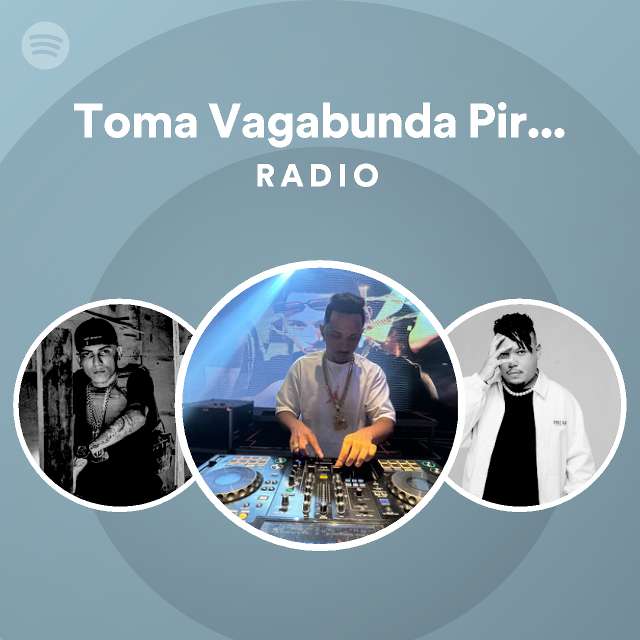 Toma Vagabunda Pirocada De Bandido Radio Playlist By Spotify Spotify