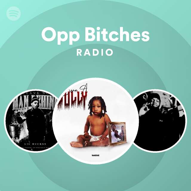 Opp Bitches Radio Playlist By Spotify Spotify