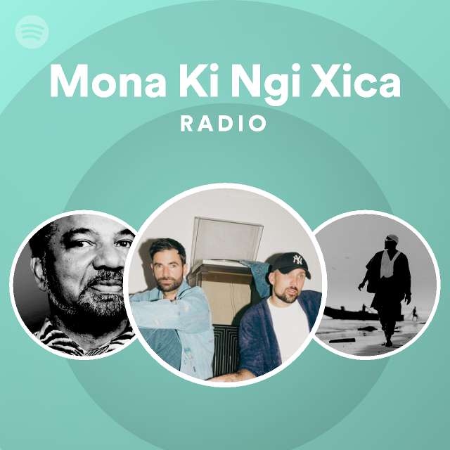 Mona Ki Ngi Xica Radio Playlist By Spotify Spotify