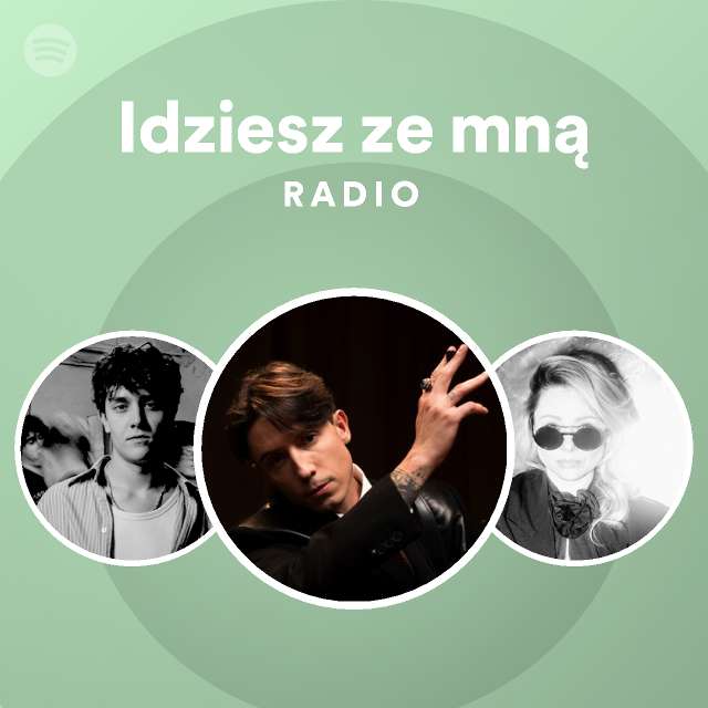 Idziesz ze mną Radio playlist by Spotify Spotify