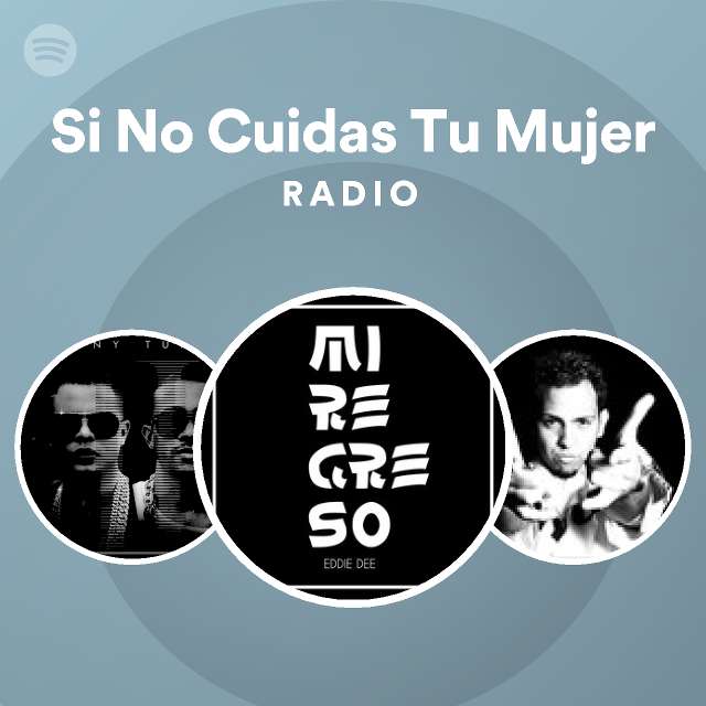 Si No Cuidas Tu Mujer Radio Playlist By Spotify Spotify