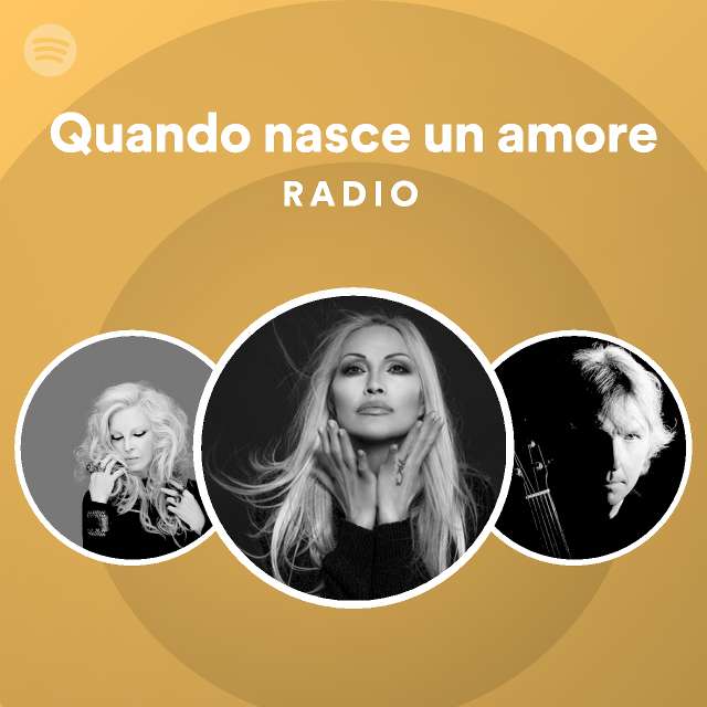 Quando Nasce Un Amore Radio Playlist By Spotify Spotify