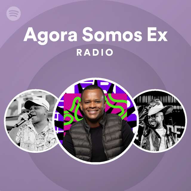 Agora Somos Ex Radio Playlist By Spotify Spotify