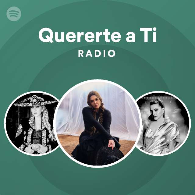 Quererte A Ti Radio Playlist By Spotify Spotify