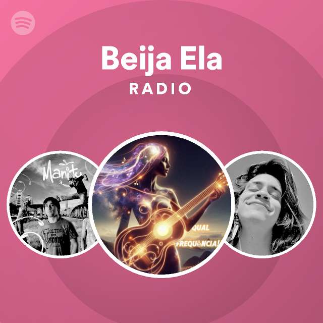 Beija Ela Radio Playlist By Spotify Spotify