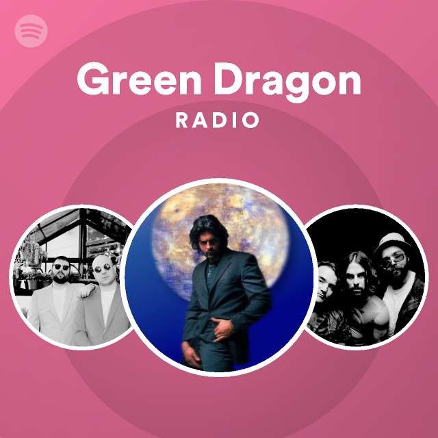 Green Dragon Radio Playlist By Spotify Spotify