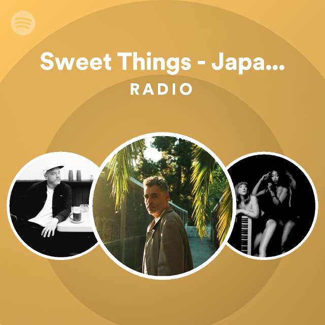 Sweet Things Japanese Edition Bonus Track Radio Playlist By Spotify