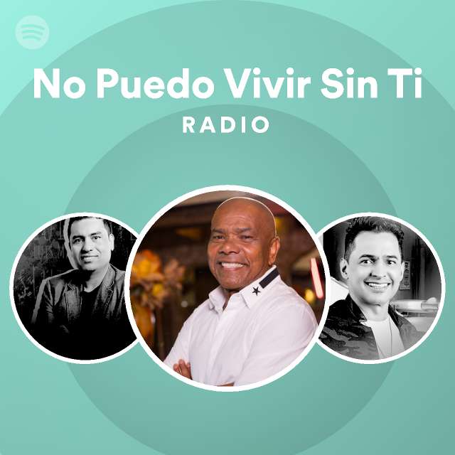 No Puedo Vivir Sin Ti Radio Playlist By Spotify Spotify