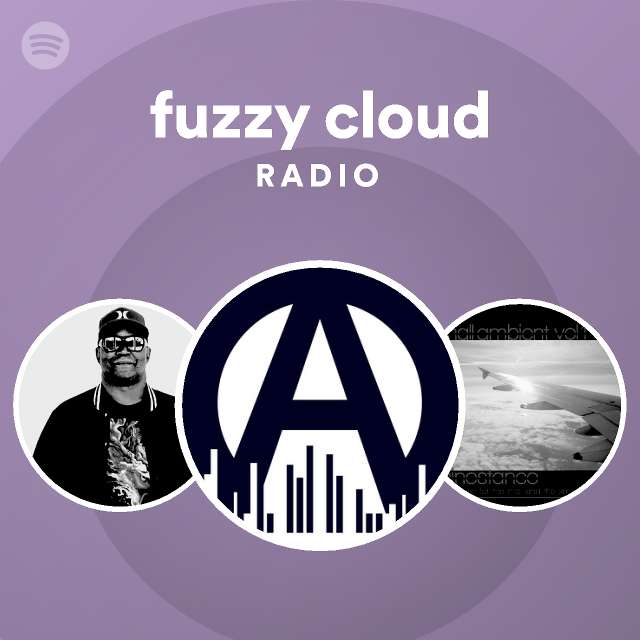 Fuzzy Cloud Radio Playlist By Spotify Spotify