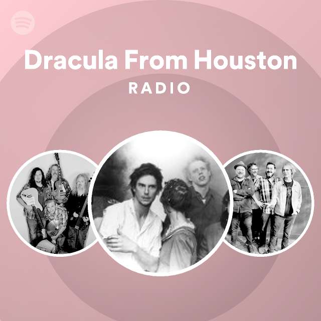 Dracula From Houston Radio Playlist By Spotify Spotify