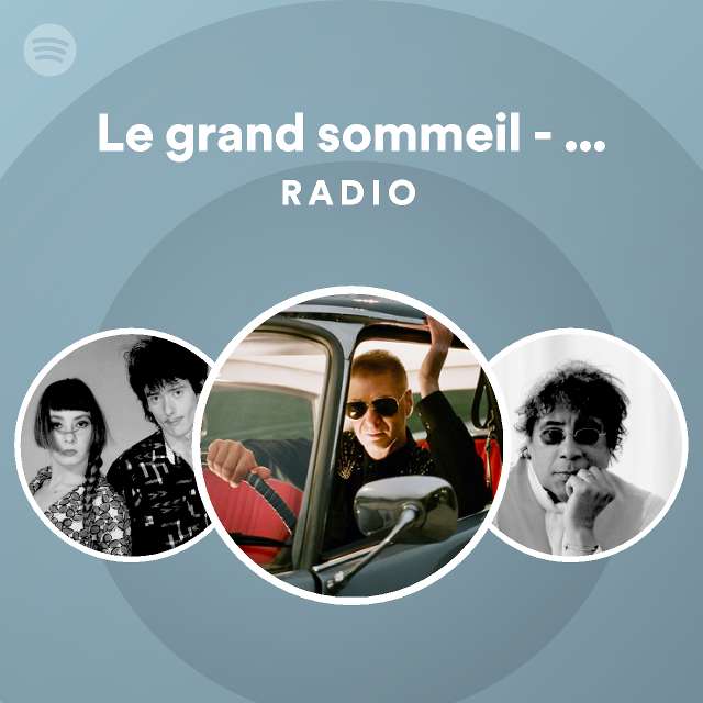 Le Grand Sommeil Remastered Radio Playlist By Spotify Spotify