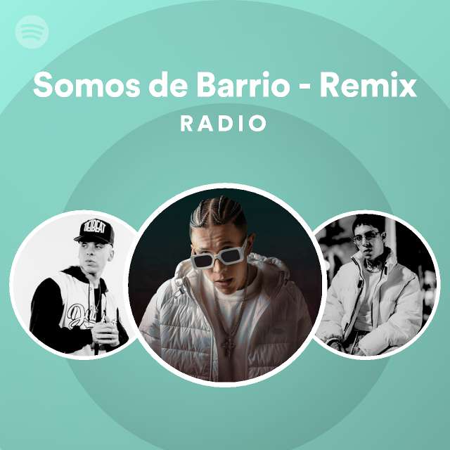 Somos De Barrio Remix Radio Playlist By Spotify Spotify