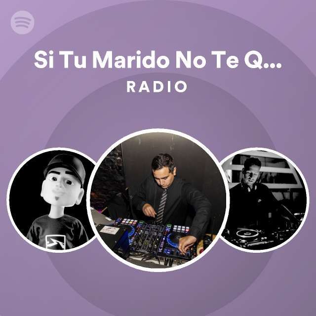 Si Tu Marido No Te Quiere Remix Radio Playlist By Spotify Spotify