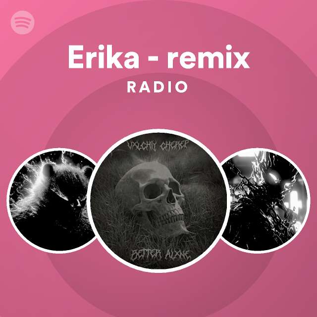 Erika Remix Radio Playlist By Spotify Spotify