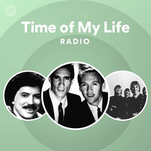 Time Of My Life Radio Playlist By Spotify Spotify