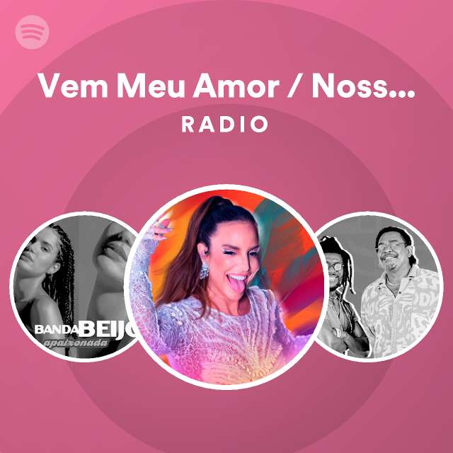 Vem Meu Amor Nossa Gente Avisa Lá Ao Vivo Radio Spotify Playlist