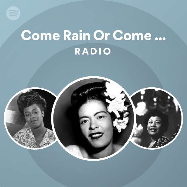 Come Rain Or Come Shine Radio Playlist By Spotify Spotify