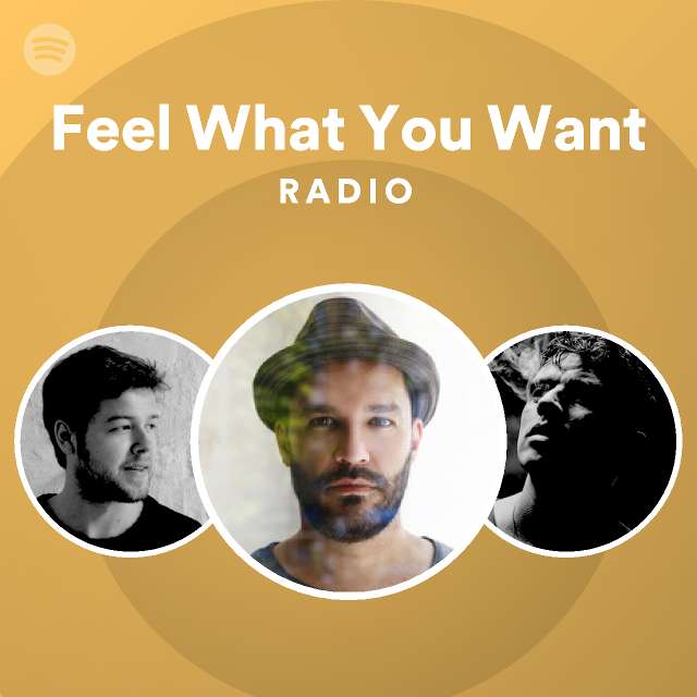 Feel What You Want Radio Playlist By Spotify Spotify