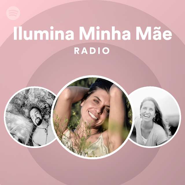 Ilumina Minha Mãe Radio playlist by Spotify Spotify