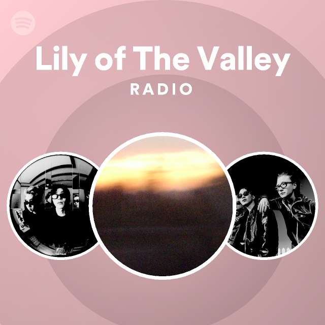 Lily Of The Valley Radio Playlist By Spotify Spotify