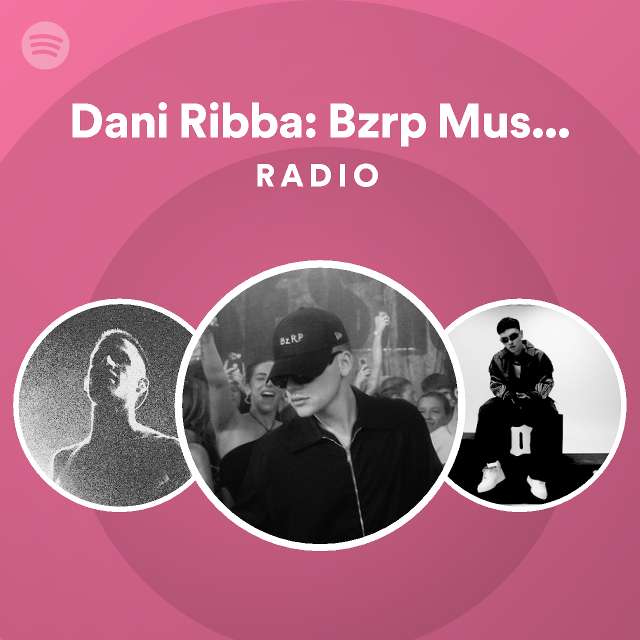 Dani Ribba Bzrp Music Sessions Vol Radio Playlist By Spotify