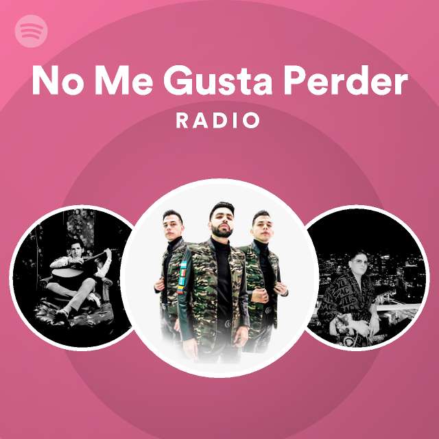 No Me Gusta Perder Radio Playlist By Spotify Spotify