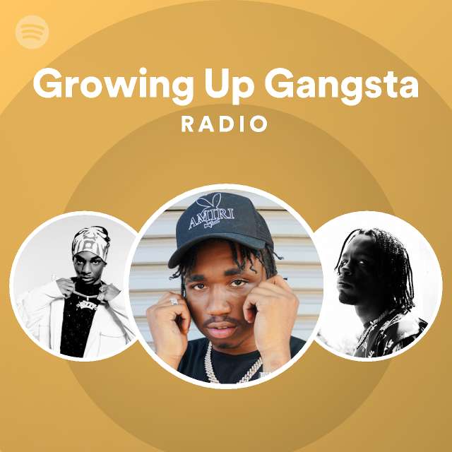 Growing Up Gangsta Radio Playlist By Spotify Spotify