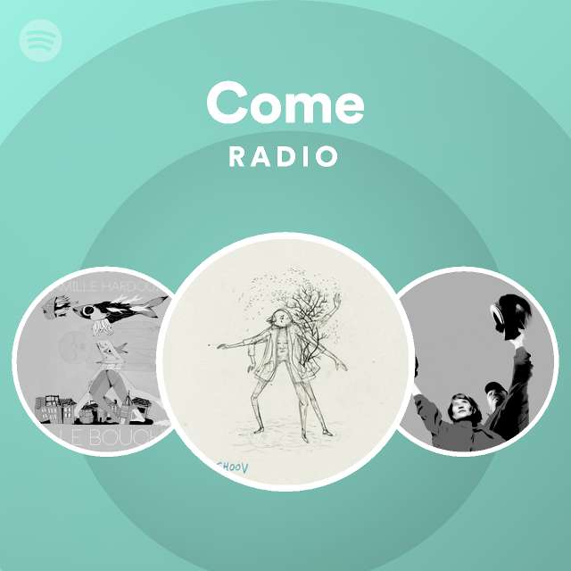 Come Radio Playlist By Spotify Spotify