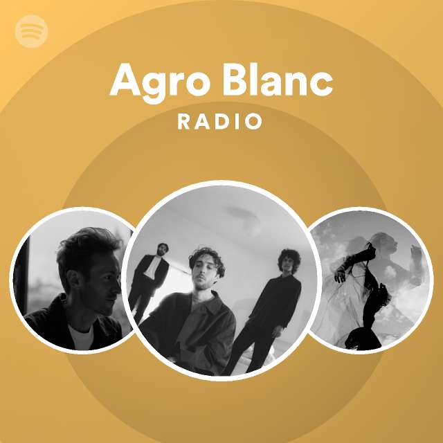 Agro Blanc Radio Playlist By Spotify Spotify