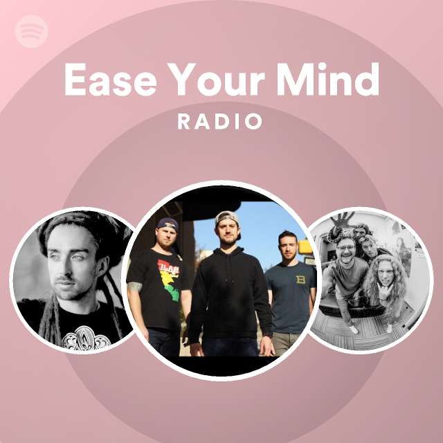 Ease Your Mind Radio Playlist By Spotify Spotify